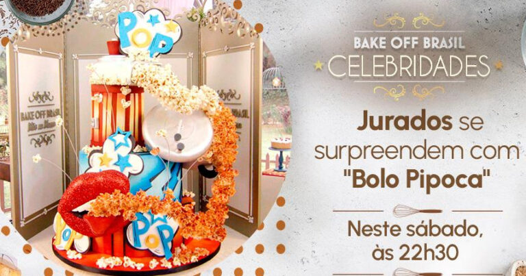 Bake Off Brasil – Celebridades 09/04/2022: Bolo Pipoca, Torta Saint Honoré e mais