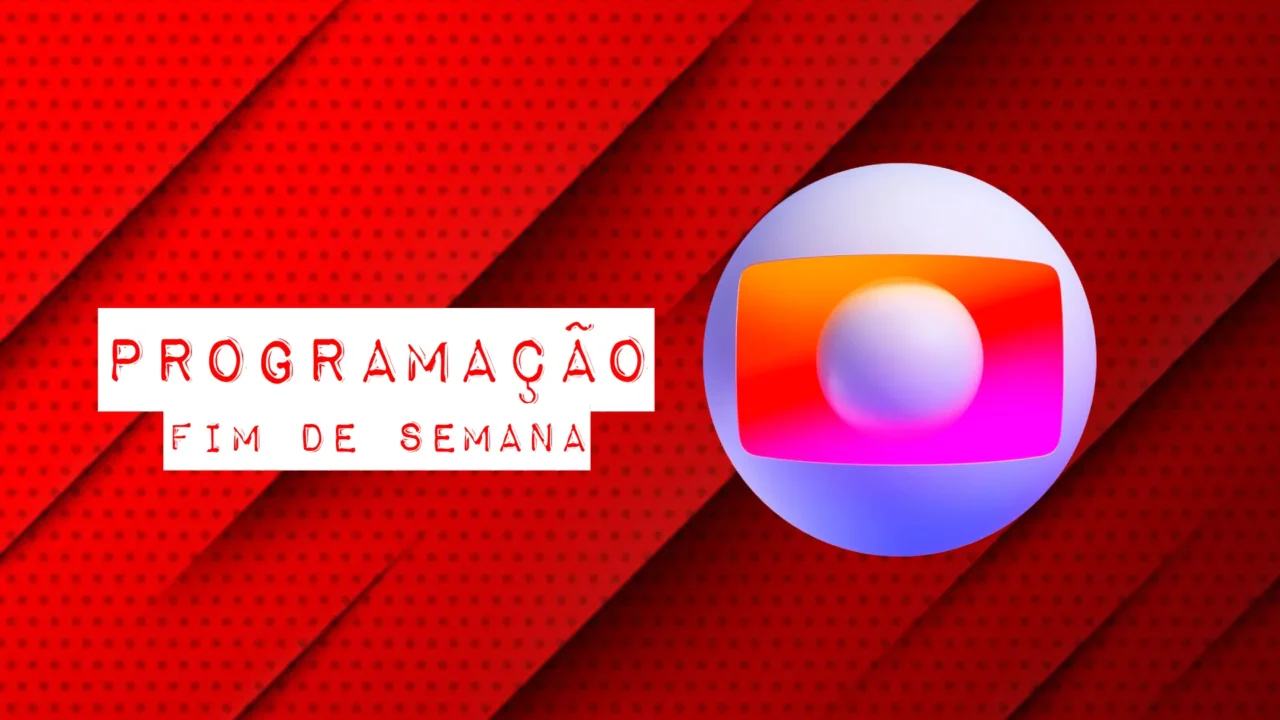 Programação da Globo do fim de semana: 18/04 e 19/04/2026