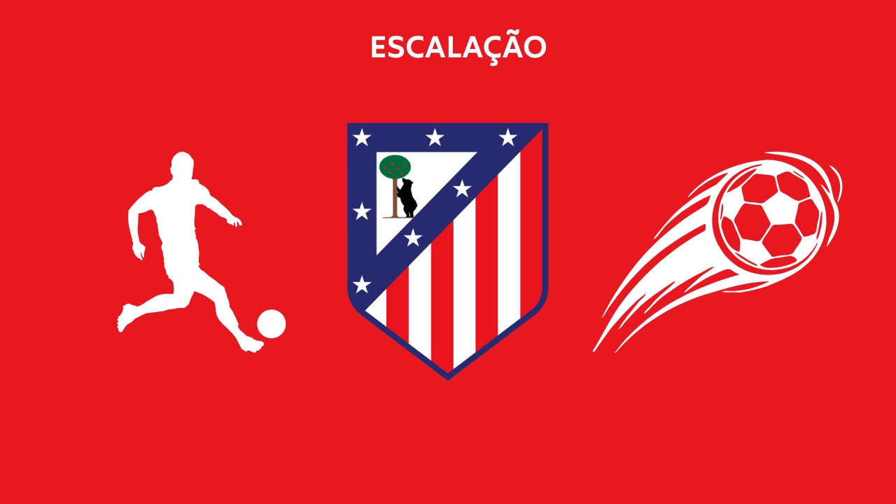 Escalação Atlético de Madrid TC